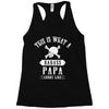 This Is What A Bad Ass Papa Looks Like Racerback Tank