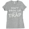 don't grow up it's a trap Ladies Fitted T-Shirt