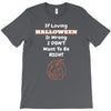 loving halloween is right T-Shirt