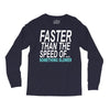 faster than the speed of something slower Long Sleeve Shirts