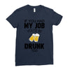 if you had my job you'd be drunk too Ladies Fitted T-Shirt