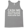 cash me outside Tank Top