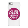 I WAS NORMAL 3 DOGS iPhone 7 Case