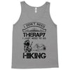 I Don't Need Therapy Just to Go Hiking Tank Top
