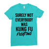 Surely Not Everybody Was Kung Fu Fighting Ladies Fitted T-Shirt