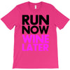 run now wine later T-Shirt