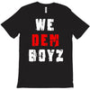 we dem boyz T-Shirt