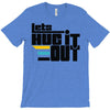 lets hug it out T-Shirt