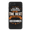 All Men Created Equal But The Best Born In December iPhone 7 Plus Case