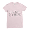 i love my wife Ladies Fitted T-Shirt