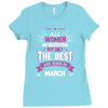 All Women Created Equal But The Best Born In March Ladies Fitted T-Shirt