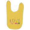 i love my mum colorful Baby Bibs