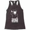 you can be anything you want to be Racerback Tank
