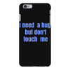 i need a hug  but don't touch me iPhone 6 Plus/6s Plus Case