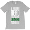 if you can read this, you are camping too close T-Shirt