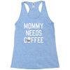 mommy needs coffee Racerback Tank