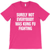 Surely Not Everybody Was Kung Fu Fighting T-Shirt