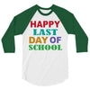 happy last day of school 3/4 Sleeve Shirt