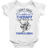 I Don't Need Therapy Just to Go Paragliding Baby Onesie