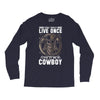 You Only Live Once It as a Cowboy Long Sleeve Shirts