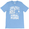 this isn't even my final form1 T-Shirt