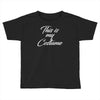 halloween this is my costume Toddler T-shirt