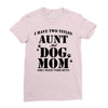 i have two titles aunt and dogmom an i rock them both Ladies Fitted T-Shirt