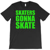 skaters gonna skate T-Shirt