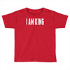 i am king Toddler T-shirt