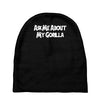 ask me about my gorilla Baby Beanies