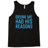 drunk me had her reasons Tank Top