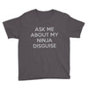 ask me about my ninja disguise Youth Tee