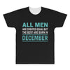 all men are created equal but the best are born in december All Over Men's T-shirt