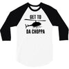 get to da choppa 3/4 Sleeve Shirt