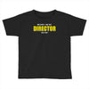 i'm the director Toddler T-shirt