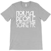 normal people scare me T-Shirt