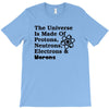 The Universe Is Made Of Protons, Neutrons, Electrons, Morons T-Shirt