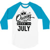 Queens Are Born In July 3/4 Sleeve Shirt