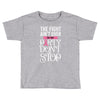 the fight ain't over so the party don't stop black Toddler T-shirt