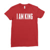i am king Ladies Fitted T-Shirt