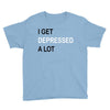 i get deppresed a lot Youth Tee