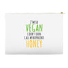 i'm so vegan i don't even call my boyfriend honey Accessory Pouches