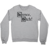 science bitch (2) Crewneck Sweatshirt