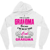 I&rsquo;m Called Grandma Because I&rsquo;m Way Too Cool To Be Called Grandma Zipper Hoodie
