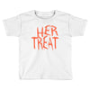 her treat Toddler T-shirt
