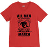 All Men Are Created Equal But Only The Best Are Born In March V-Neck Tee