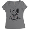 I Still Live With My Parents Women's Triblend Scoop T-shirt