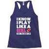 I Know I Play Like A Girl Try To Keep Up Racerback Tank