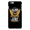 All Men Are Created Equal But Only The Best Are Born In June iPhone 6 Plus/6s Plus Case