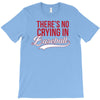 there's no crying in baseball T-Shirt